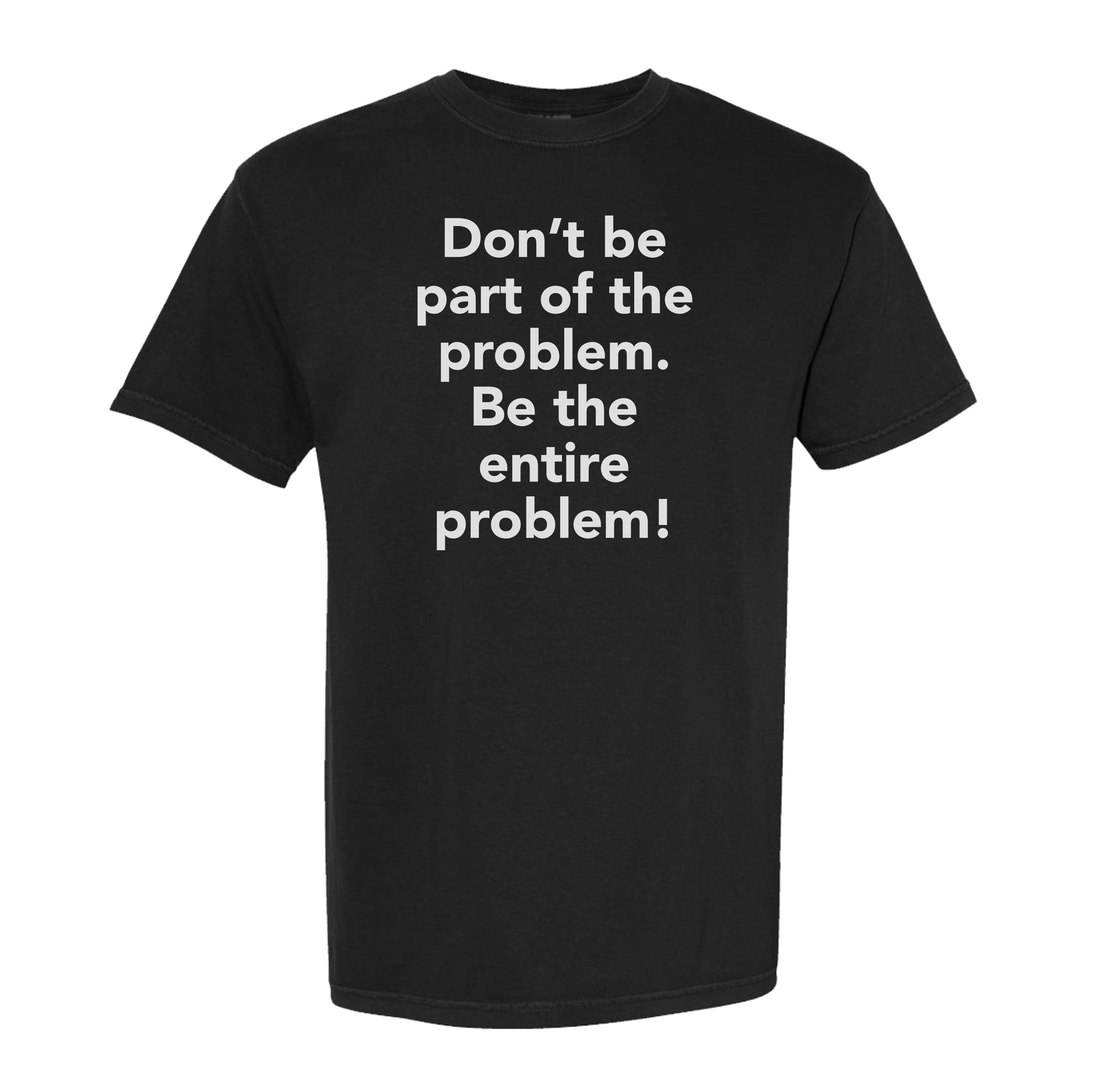 Entire Problem Heavyweight Tee