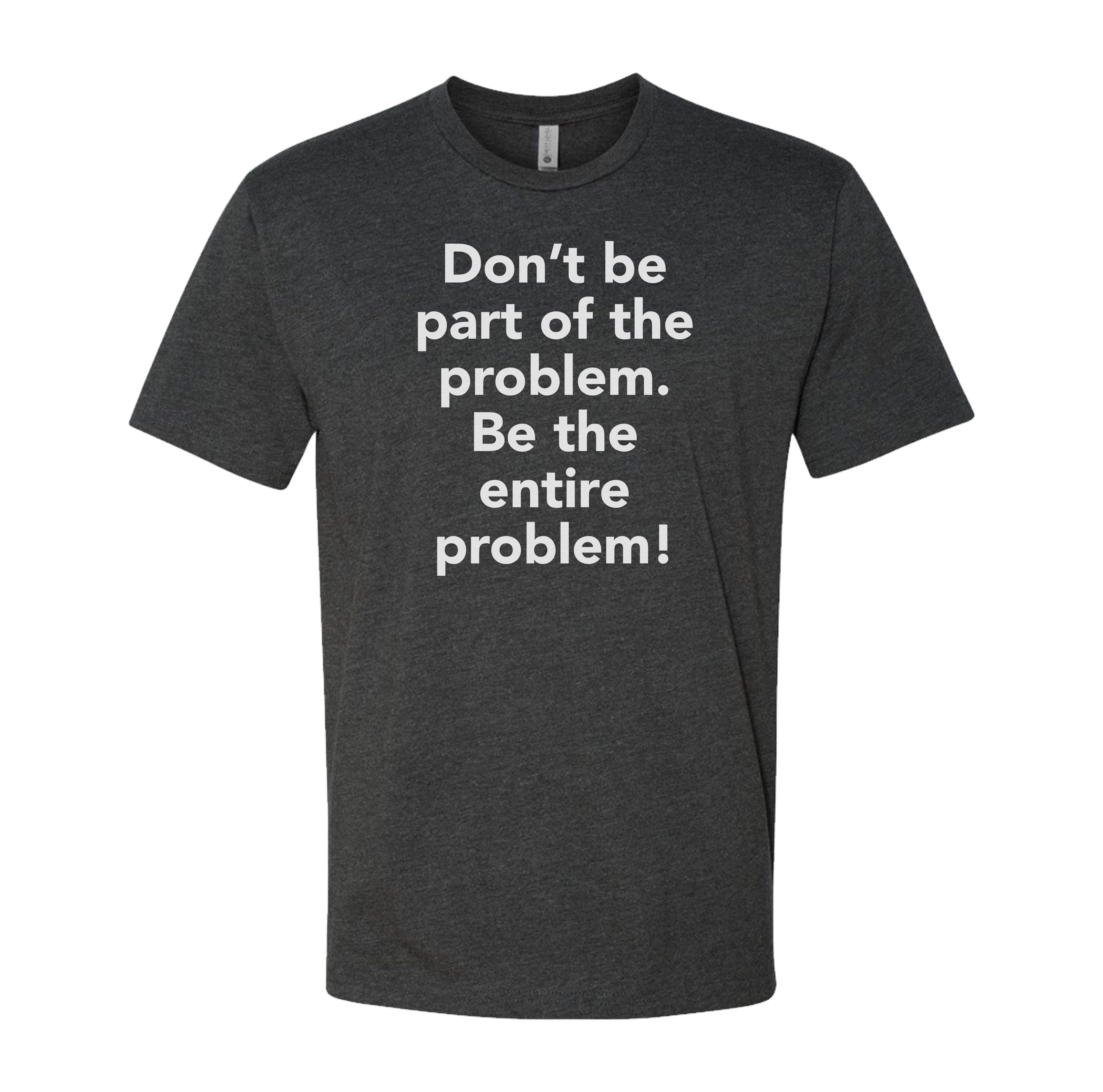 Entire Problem Tee