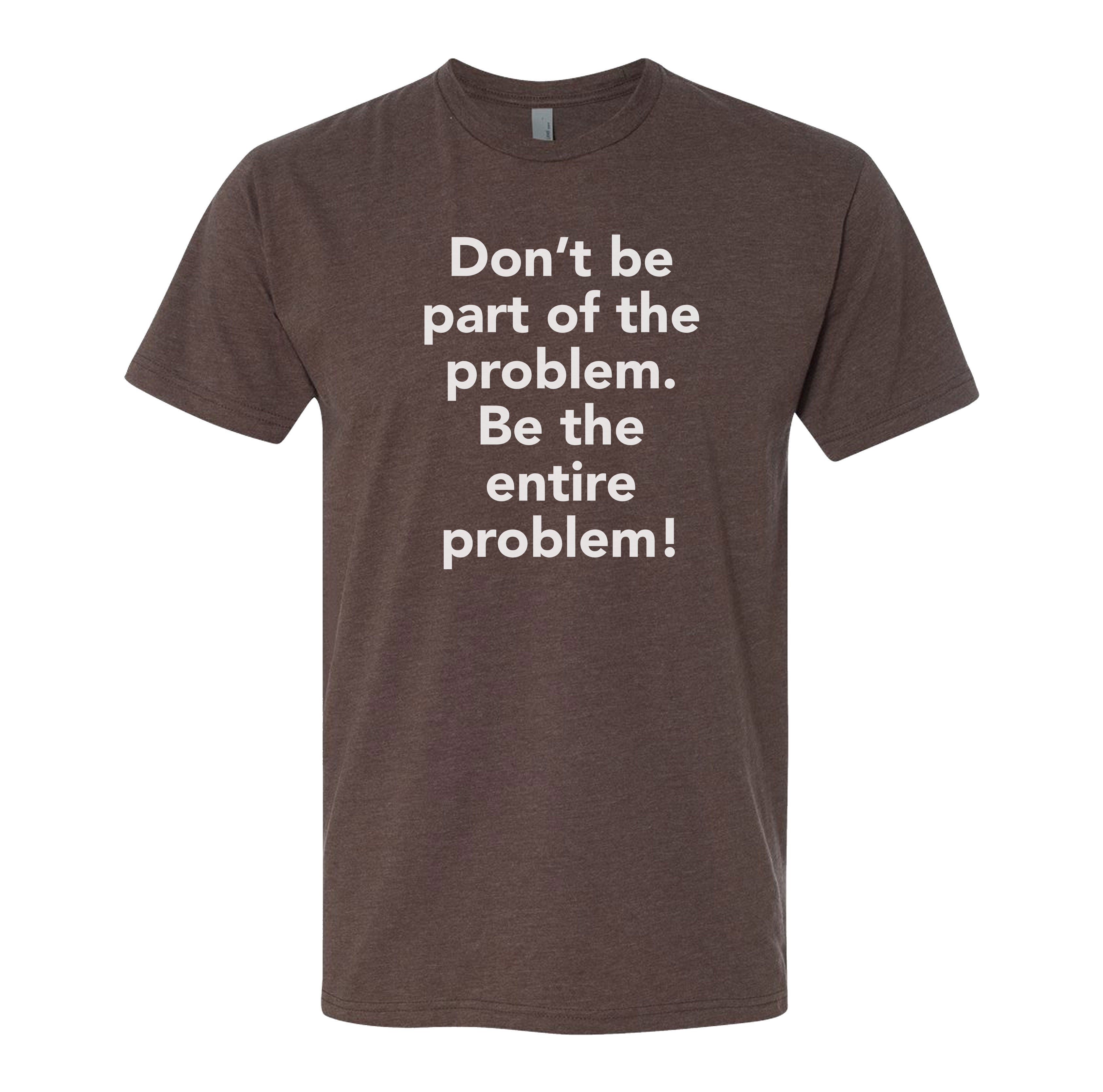 Entire Problem Tee