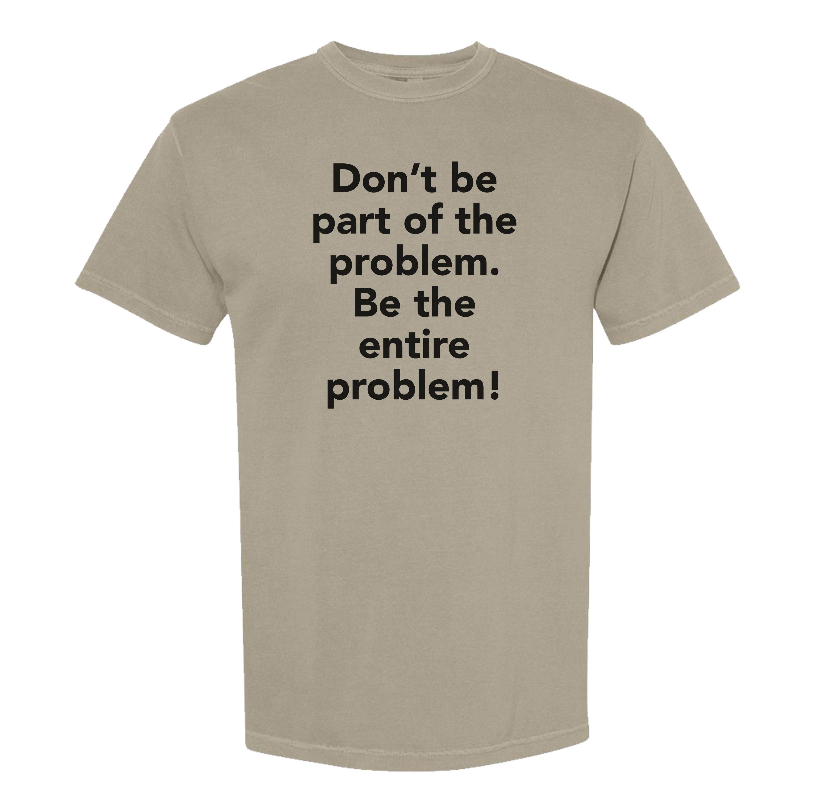 Entire Problem Heavyweight Tee